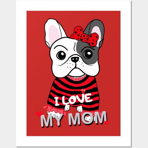 Cute French Bulldog Puppy Baby Girl I Love My Mom Funny Cartoon Design Wall Art by Showdogboutique1